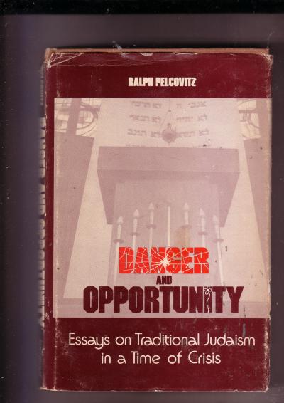Danger and Opportunity, Essays on Traditional Judaism in a Time of Crisis