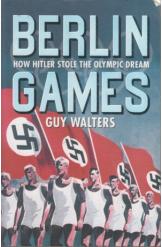 Berlin Games How Hitler Stole the Olympic Dream Guy Walters